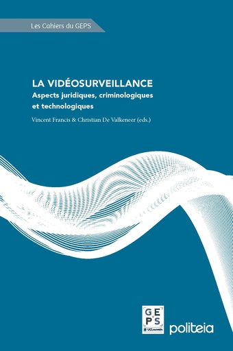 La vidéosurveillance. Aspects juridiques, criminologiques et technologiques